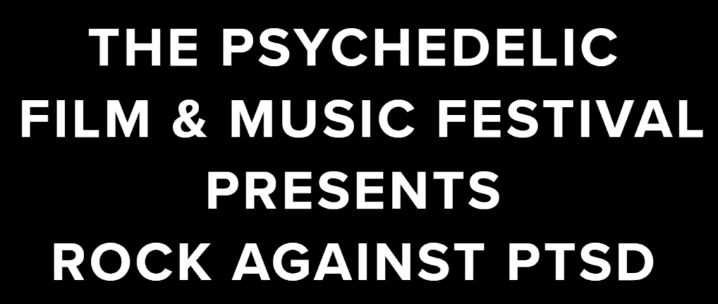 The Psychedelic Film and Music Festival Presents Rock Against PTSD