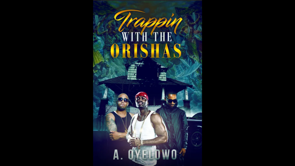 Trappin with the Orishas A Must Read Book By A. Oyelowo