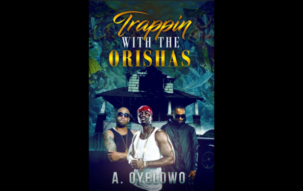 Trappin with the Orishas A Must Read Book By A. Oyelowo